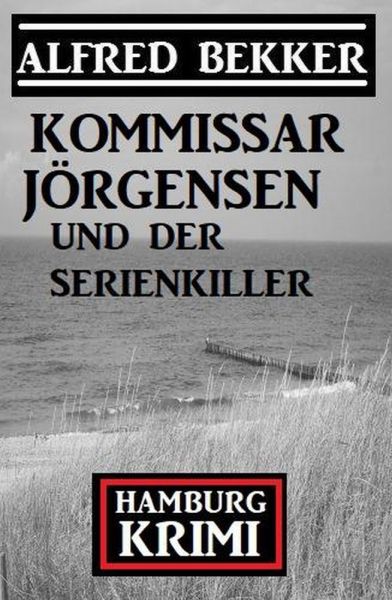 Kommissar Jörgensen und der Serienkiller: Hamburg Krimi
