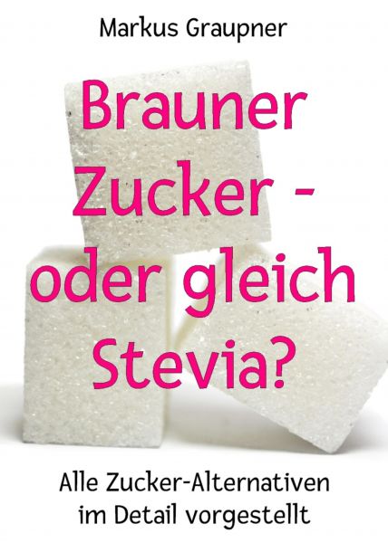 Brauner Zucker – oder gleich Stevia?