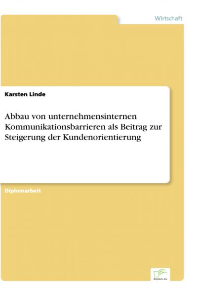 Abbau von unternehmensinternen Kommunikationsbarrieren als Beitrag zur Steigerung der Kundenorientie