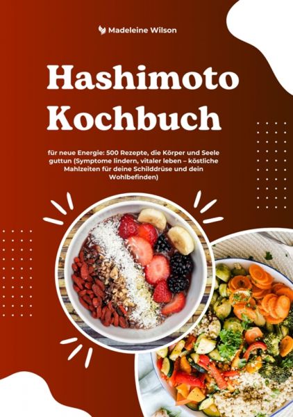 Hashimoto Kochbuch für neue Energie: 500 Rezepte, die Körper und Seele guttun (Symptome lindern, vit