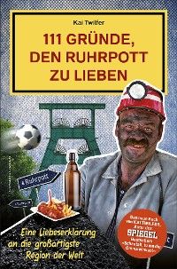 111 Gründe, den Ruhrpott zu lieben