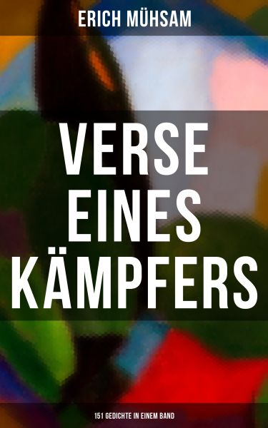 Erich Mühsam: Verse eines Kämpfers (151 Gedichte in einem Band)