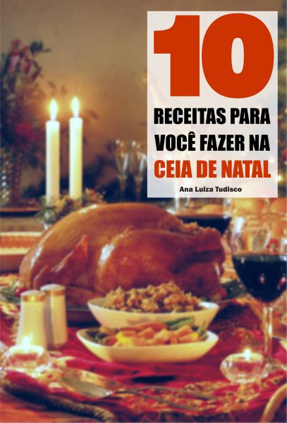 10 Receitas para você fazer na ceia de natal