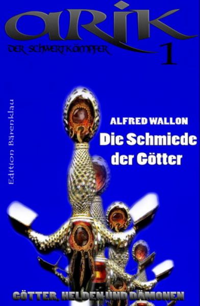 Arik der Schwertkämpfer 1: Die Schmiede der Götter