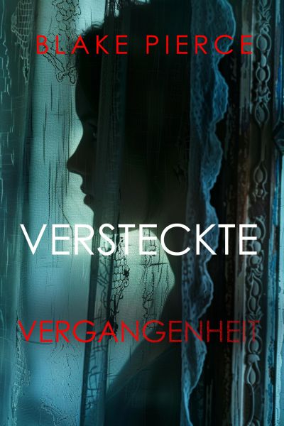 VERSTECKTE VERGANGENHEIT – Ein spannender Psychothriller mit einer atemberaubenden Wendung