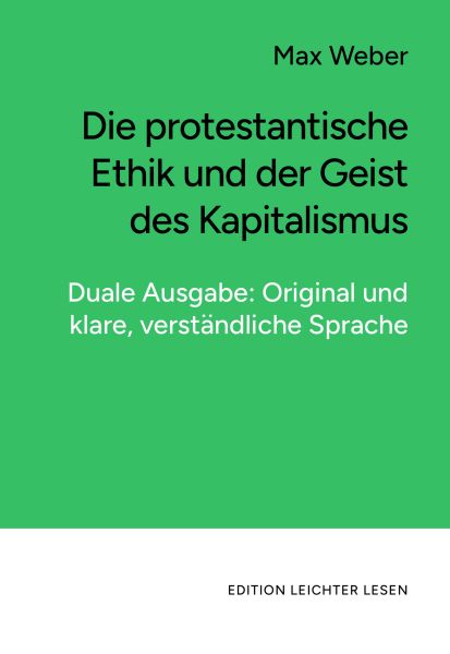 Die protestantische Ethik und der Geist des Kapitalismus. In klarer, moderner Sprache.