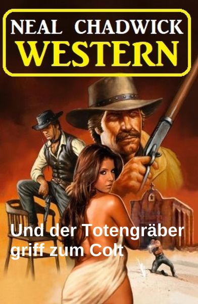 Und der Totengräber griff zum Colt: Western
