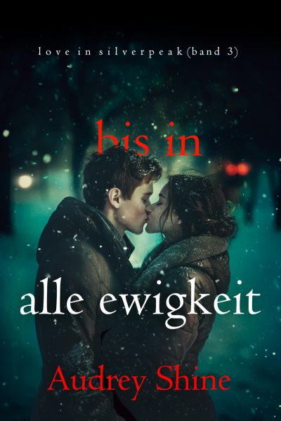Bis in alle Ewigkeit (Love in Silverpeak – Band 3)