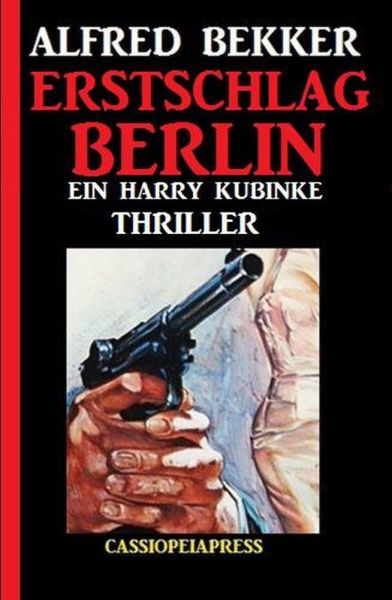 Erstschlag Berlin: Ein Harry Kubinke Thriller