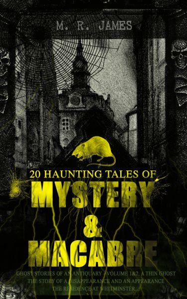 20 HAUNTING TALES OF MYSTERY & MACABRE: Ghost Stories of an Antiquary - Volume 1&2, A Thin Ghost, Th