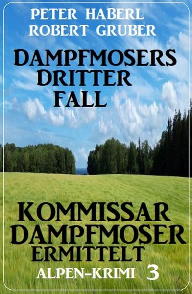 Dampfmosers dritter Fall – Kommissar Dampfmoser ermittelt: Alpenkrimi 3