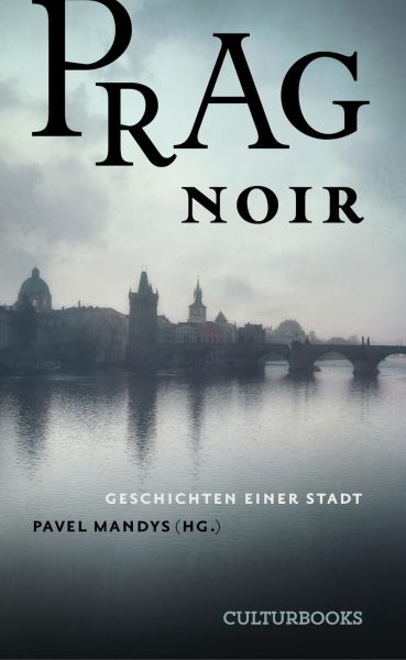 Prag Noir. Geschichten einer Stadt