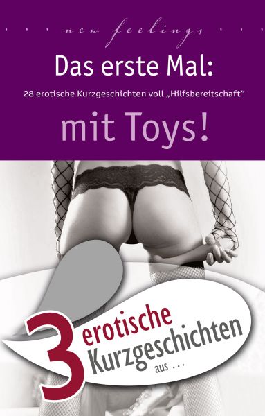 3 erotische Kurzgeschichten aus: "Das erste Mal: mit Toys!"