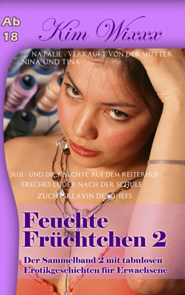 Feuchte Früchtchen 2: Der Sammelband 2 mit tabulosen Erotikgeschichten für Erwachsene