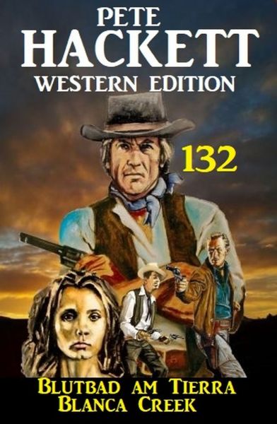 Blutbad am Tierra Blanca Creek: Pete Hackett Western Edition 132