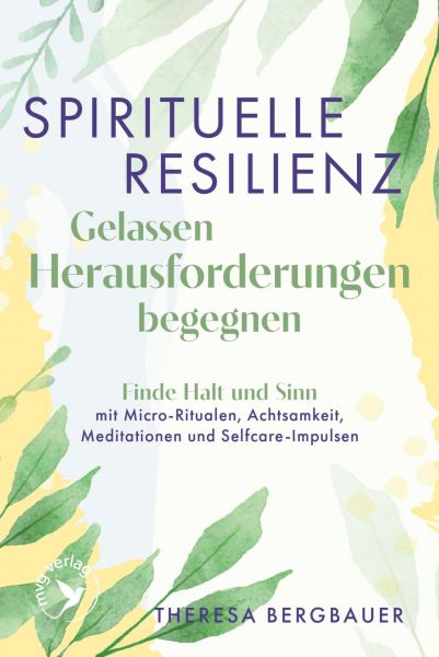Spirituelle Resilienz – Gelassen Herausforderungen begegnen