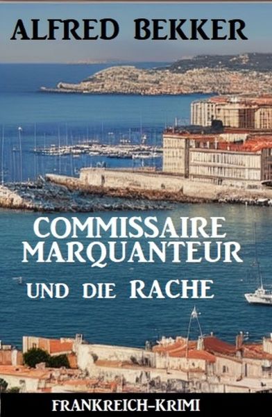 Commissaire Marquanteur und die Rache: Frankreich Krimi