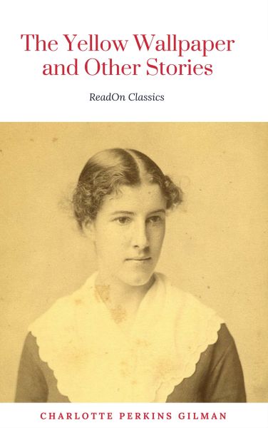 The Yellow Wallpaper: By Charlotte Perkins Gilman: Illustrated