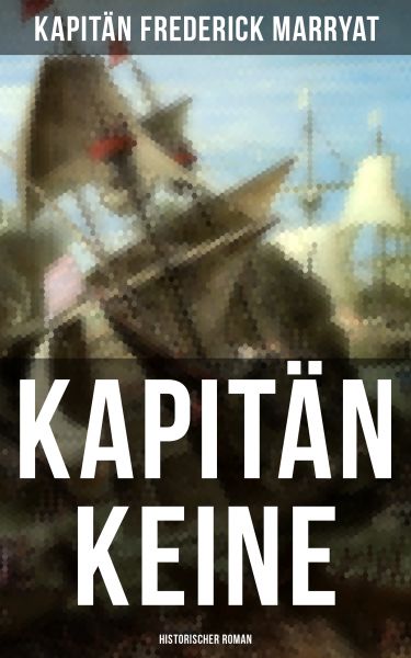 Kapitän Keine: Historischer Roman