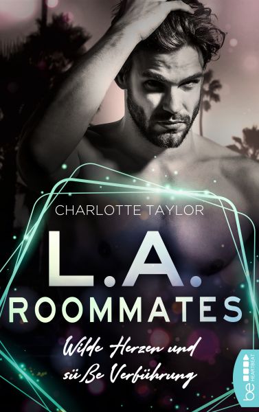 Cover Charlotte Taylor: L.A. Roommates - Wilde Herzen und süße Verführung