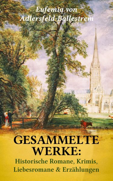 Gesammelte Werke: Historische Romane, Krimis, Liebesromane & Erzählungen