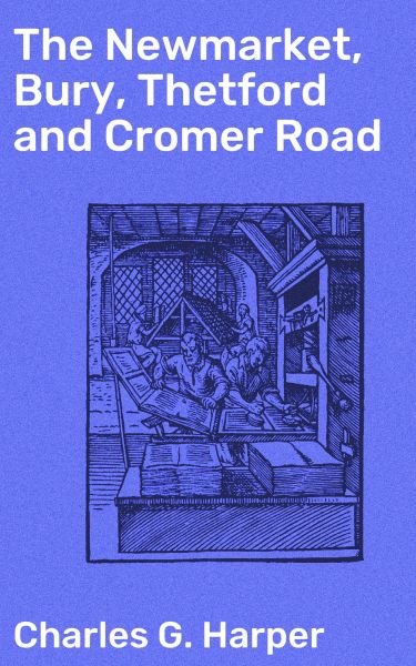 The Newmarket, Bury, Thetford and Cromer Road