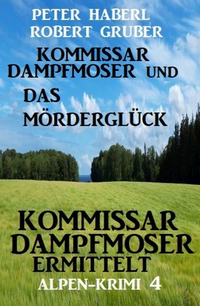Kommissar Dampfmoser und das Mörderglück Alpenkrimi 4