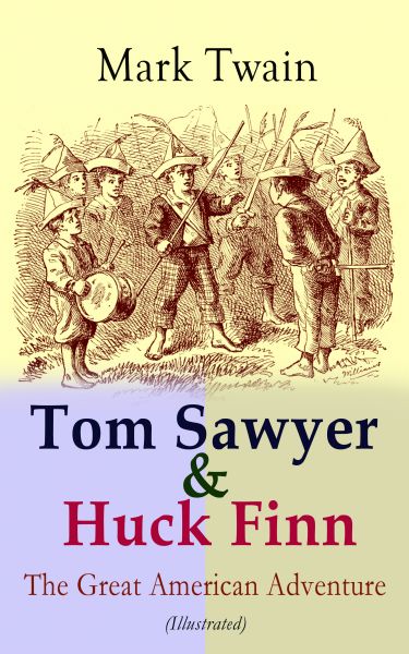 Tom Sawyer & Huck Finn – The Great American Adventure (Illustrated)