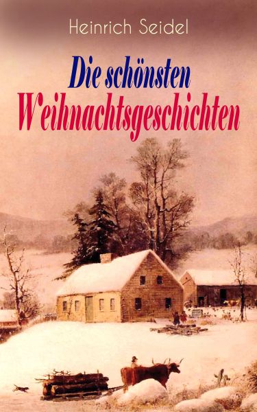 Heinrich Seidel: Die schönsten Weihnachtsgeschichten