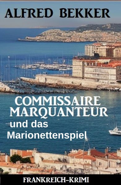 Commissaire Marquanteur und das Marionettenspiel: Frankreich Krimi