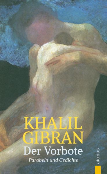 Der Vorbote. Khalil Gibran. Gleichnisse, Parabeln und Gedichte