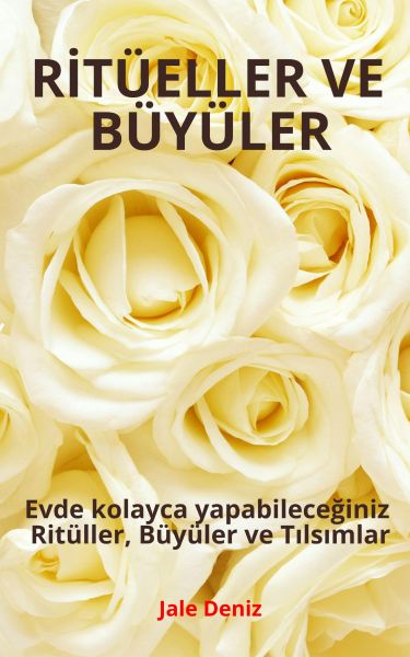 RİTÜELLER VE BÜYÜLER - Evde Kolayca Yapabileceğiniz Ritüller, Büyüler ve Tılsımlar - Kısmet Açma Rit