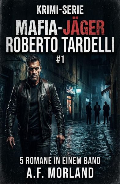 Mafia-Jäger Roberto Tardelli #1 - Krimi-Serie: 5 Romane in einem Band