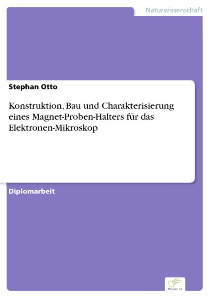 Konstruktion, Bau und Charakterisierung eines Magnet-Proben-Halters für das Elektronen-Mikroskop