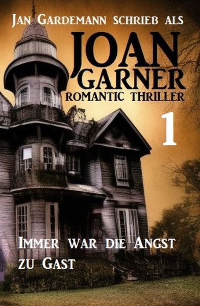 Joan Garner 1: Immer war die Angst zu Gast: Romantic Thriller