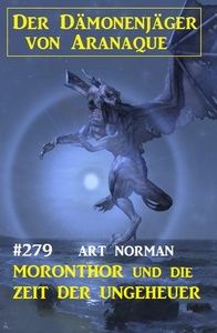 Moronthor und die Zeit der Ungeheuer: Der Dämonenjäger von Aranaque 279