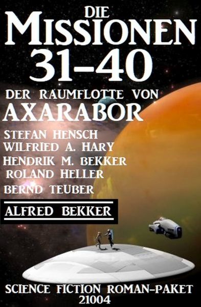 Die Missionen 31-40: Die Missionen der Raumflotte von Axarabor: Science Fiction Roman-Paket 21004