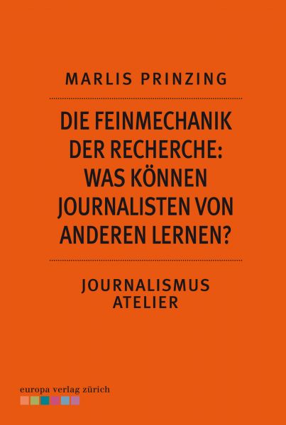 Die Feinmechanik der Recherche: Was können Journalisten von anderen lernen?