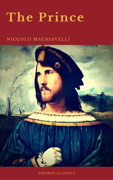 The Prince by Niccolò Machiavelli (Cronos Classics)