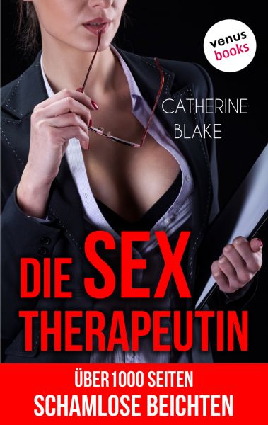 Die Sex-Therapeutin: Über 1000 Seiten schamlose Beichten (Erotik ab 18 - unzensiert!)