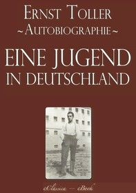 Ernst Toller: Eine Jugend in Deutschland - Autobiographie [kommentiert]