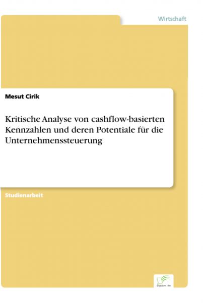 Kritische Analyse von cashflow-basierten Kennzahlen und deren Potentiale für die Unternehmenssteueru