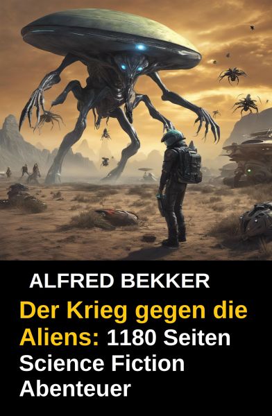 Der Krieg gegen die Aliens: 1180 Seiten Science Fiction Abenteuer