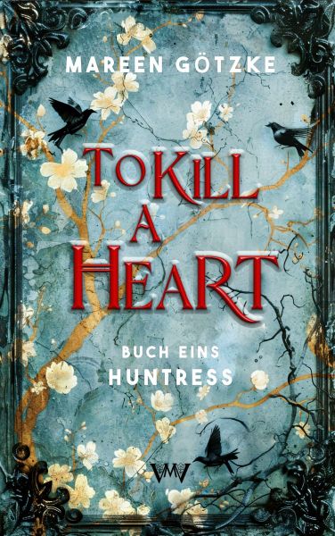 To Kill a Heart - Huntress: Romantasy deutsch
