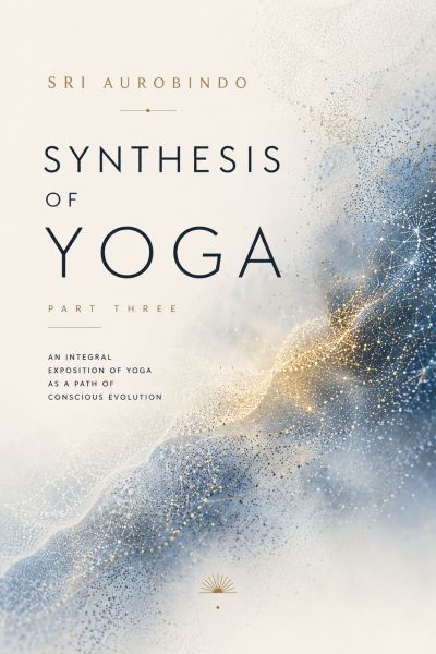 Synthesis of Yoga-Part three