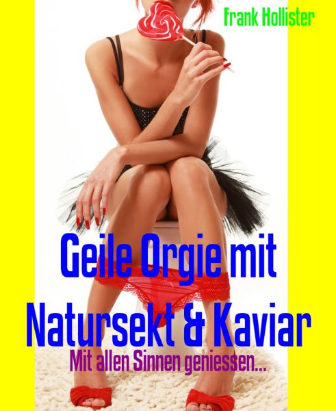 Geile Orgie mit Natursekt & Kaviar