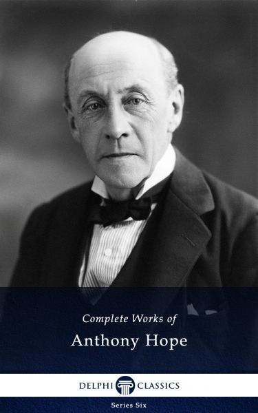 Delphi Complete Works of Anthony Hope (Illustrated)