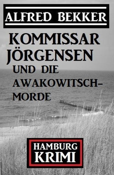 Kommissar Jörgensen und die Awakowitsch-Morde: Hamburg Krimi