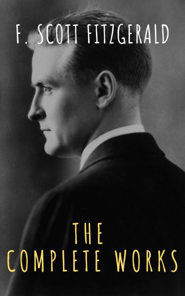 The Complete Works of F. Scott Fitzgerald