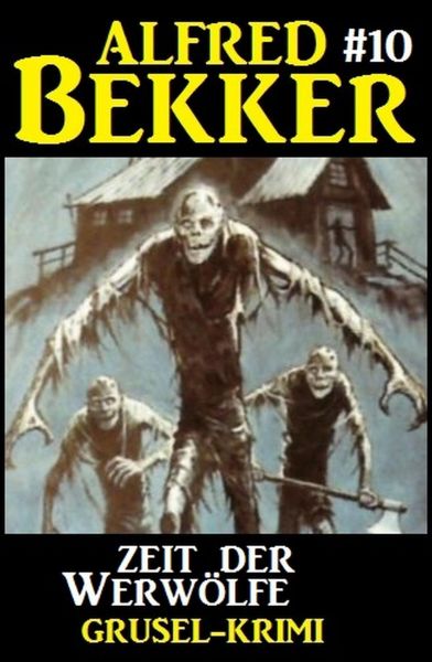 Alfred Bekker Grusel-Krimi #10: Zeit der Werwölfe